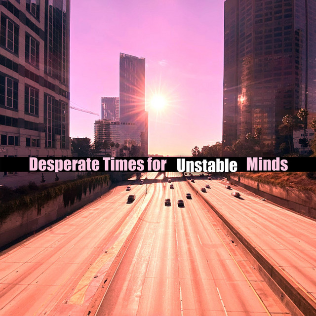 Desperate Times for Unstable Minds